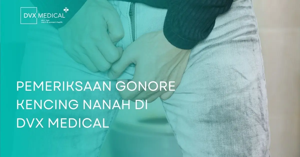 Pemeriksaan Gonore Kencing Nanah di DVX Medical